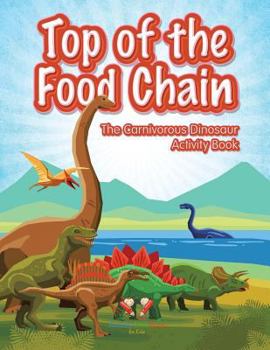 Paperback Top of the Food Chain: The Carnivorous Dinosaur Activity Book