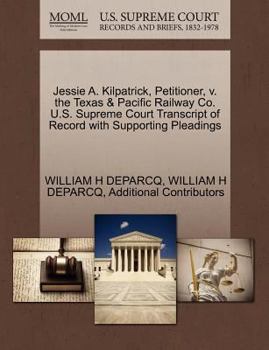 Paperback Jessie A. Kilpatrick, Petitioner, V. the Texas & Pacific Railway Co. U.S. Supreme Court Transcript of Record with Supporting Pleadings Book