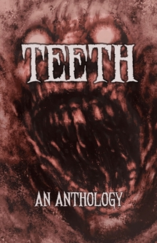 Teeth : An Anthology