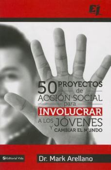 Paperback 50 Proyectos de Acción Social Para Involucrar a Los Jóvenes Y Cambiar El Mundo = 50 Social Action Projects to Involve Young People and Changing the Wo [Spanish] Book