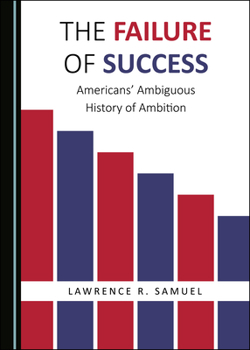 Hardcover The Failure of Success: Americansâ (Tm) Ambiguous History of Ambition Book
