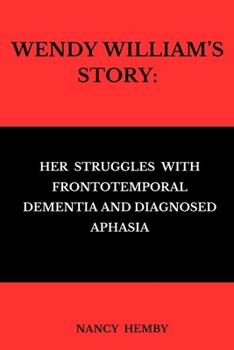 Paperback Wendy William's Story: Her Struggles with Frontotemporal Dementia and Diagnosed Aphasia Book