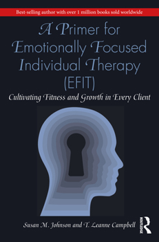 Paperback A Primer for Emotionally Focused Individual Therapy (EFIT): Cultivating Fitness and Growth in Every Client Book