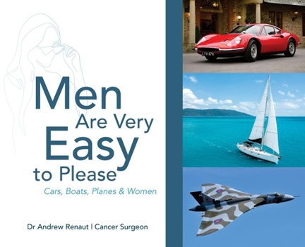 Men Are Very Easy to Please: A humorous look at men's mental health and their passion for Cars, Boats, Planes and Women
