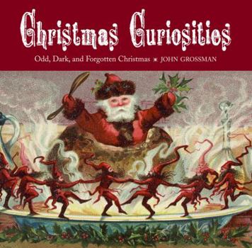 Hardcover Christmas Curiosities: Odd, Dark, and Forgotten Christmas Book