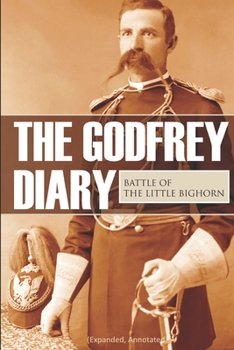 Paperback The Godfrey Diary of the Battle of the Little Bighorn: (Expanded, Annotated) Book