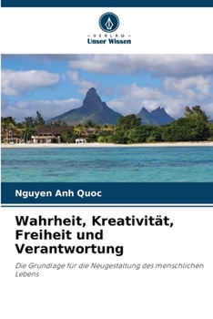 Wahrheit, Kreativität, Freiheit und Verantwortung (German Edition)