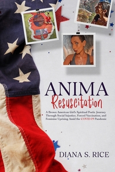 Paperback Anima Resuscitation: A Brown American Girl's Spiritual Poetic Journey Through Social Injustice, Forced Vaccination and Feminine Uprising Am Book