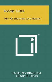 Hardcover Blood Lines: Tales Of Shooting And Fishing Book