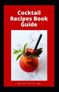 Paperback Cocktail Recipes Book Guide: The Essential Guide To Healthy And Delicious Cocktail Recipes For The Home Bartender Book