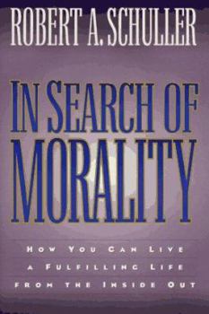 Hardcover In Search of Morality: How You Can Live a Fulfilling Life from the Inside Out Book