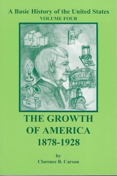 A Basic History of the United States, Vol. 4: The Growth of America, 1878-1928 - Book #4 of the A Basic History Of The United States