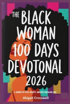 The Black Woman 100 Days Devotional: A Journey of Faith, Identity, and God's Unfailing Love