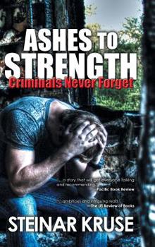 Hardcover Ashes to Strength: Criminals Never Forget Book