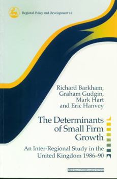 Paperback The Determinants of Small Firm Growth: An Inter-Regional Study in the United Kingdom 1986-90 Book