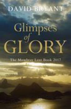 Paperback Glimpses of Glory: The Mowbray Lent Book 2017 Book