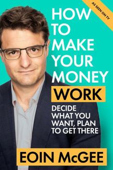 Paperback How to Make Your Money Work: Decide what you want, plan to get there Book