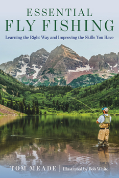 Paperback Essential Fly Fishing: Learning the Right Way and Improving the Skills You Have Book