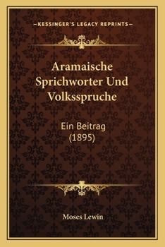 Paperback Aramaische Sprichworter Und Volksspruche: Ein Beitrag (1895) [German] Book