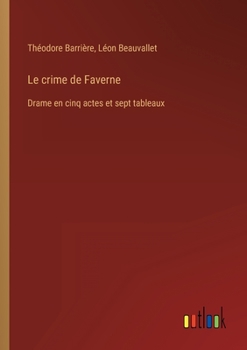 Paperback Le crime de Faverne: Drame en cinq actes et sept tableaux [French] Book