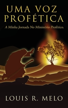 Uma Voz Prof�tica: A Minha Jornada No Minist�rio Prof�tico.