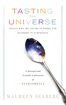 Paperback Tasting the Universe: People Who See Colors in Words and Rainbows in Symphonies (a Spiritual and Scientific Exploration of Synesthesia) Book