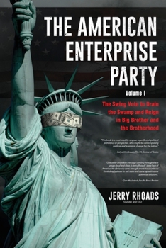 Paperback The American Enterprise Party (Volume I): The Swing Vote to Drain the Swamp and Reign in Big Brother and the Brotherhood Book