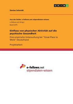 Paperback Einfluss von physischer Aktivität auf die psychische Gesundheit: Eine empirische Untersuchung bei "Great Place to Work" Deutschland [German] Book