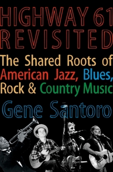 Hardcover Highway 61 Revisited: The Tangled Roots of American Jazz, Blues, Rock, & Country Music Book