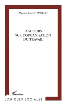 DISCOURS SUR L'ORGANISATION DU TRAVAIL (Logiques Sociales) (French Edition)