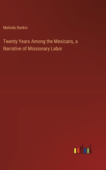 Hardcover Twenty Years Among the Mexicans, a Narrative of Missionary Labor Book