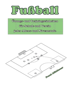 Fußball: Übungs- und Trainingseinheiten für Schule und Verein jeder Alters- und Niveaustufe (German Edition)