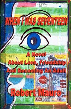 Paperback When I Was Seventeen: A Novel About Love, Friendship, And Becoming An Adult Book