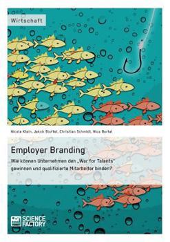 Paperback Employer Branding: Wie können Unternehmen den "War for Talents" gewinnen und qualifizierte Mitarbeiter binden? [German] Book