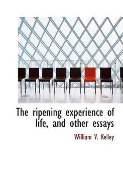 Hardcover The Ripening Experience of Life, and Other Essays Book