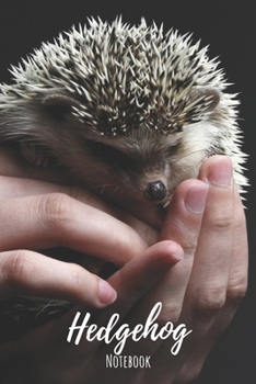 Hedgehog Notebook: 120 pages, 6"x9" - Lined Hedgehog Notebook / Journal - Great Accessories & Gift Idea for Hedgehog Owner & Lover. Great Notepad for ... Mom Gifts or Present for Hedgehog Lovers