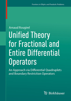 Paperback Unified Theory for Fractional and Entire Differential Operators: An Approach Via Differential Quadruplets and Boundary Restriction Operators Book