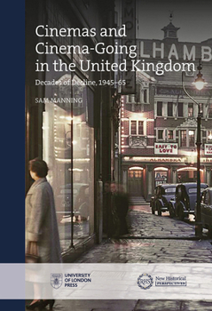 Hardcover Cinemas and Cinema-Going in the United Kingdom: Decades of Decline, 1945-65 Book