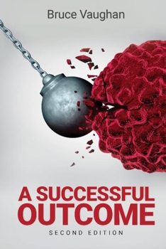 Paperback A Successful Outcome 2nd Edition: A couple's search for alternative cancer treatment, meets relentless opposition from the establishment. Book
