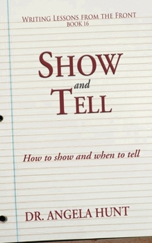 Show and Tell: How to Show and When to Tell (Writing Lessons from the Front)
