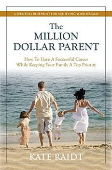 Hardcover The Million-Dollar Parent: How to Have a Successful Career While Keeping Your Family a Top Priority Book