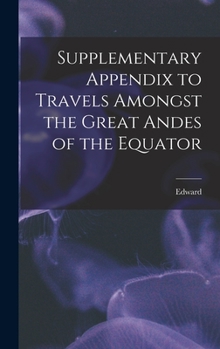 Hardcover Supplementary Appendix to Travels Amongst the Great Andes of the Equator Book