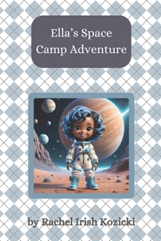 Ella's Space Camp Adventure (The Adventures of Ella the Astronaut)