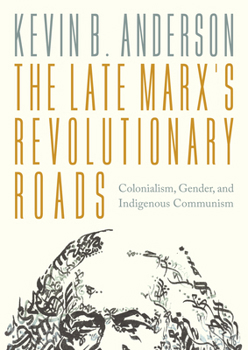 Paperback The Late Marxs Revolutionary Roads: Colonialism, Gender, and Indigenous Communism Book