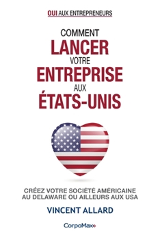 Paperback Comment lancer votre entreprise aux États-Unis: Créez votre société américaine au Delaware ou ailleurs aux USA [French] Book