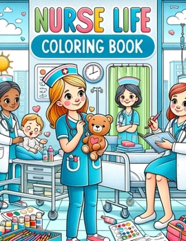 Nurse Life Coloring Book: Where Artistry and Compassion Merge, Offering a Sanctuary for Self-Care and Reflection Amid the Demands of Nursing