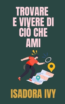 Trovare e Vivere di Ciò Che Ami (Italian Edition)