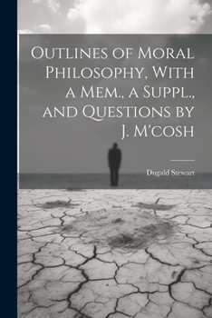 Paperback Outlines of Moral Philosophy, With a Mem., a Suppl., and Questions by J. M'cosh Book