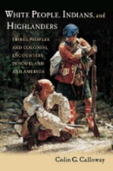 Hardcover White People, Indians, and Highlanders: Tribal People and Colonial Encounters in Scotland and America Book