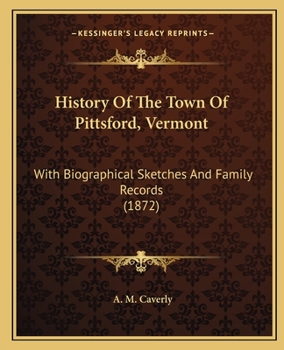 History Of The Town Of Pittsford, Vermont: With Biographical Sketches And Family Records